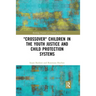 'Crossover' Children in the Youth Justice and Child Protection Systems