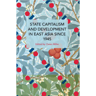 State Capitalism and Development in East Asia Since 1945
