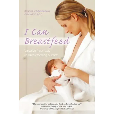I Can Breastfeed: Visualize Your Way to Breastfeeding Success