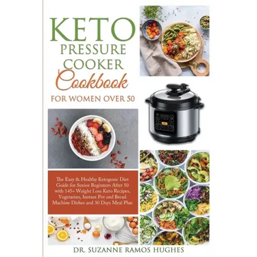 Keto Pressure Cooker Cookbook for Women Over 50: The Quick & Easy Ketogenic Diet Guide for Senior Beginners After 50 with 145+ Weight Loss Keto Recipe
