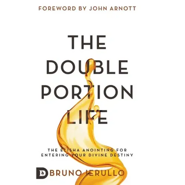 The Double Portion Life: The Elisha Anointing for Entering Your Divine Destiny