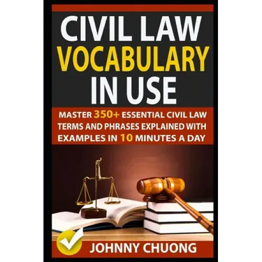 Civil Law Vocabulary in Use: Master 350+ Essential Civil Law Terms and Phrases Explained with Examples in 10 Minutes a Day