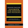 Spanish-English Handbook for Ministry and Missions: Reaching People for Christ in Spanish and English