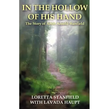 In the Hollow of His Hand: The Story of Artist Arnold Stanfield
