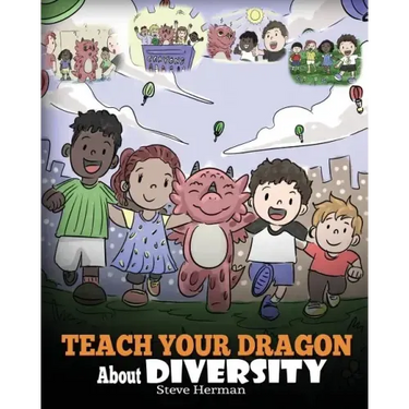 Teach Your Dragon About Diversity: Train Your Dragon To Respect Diversity. A Cute Children Story To Teach Kids About Diversity and Differences.