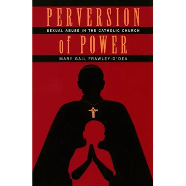 Perversion of Power: Sexual Abuse in the Catholic Church