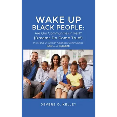 Wake Up Black People: The Status Of African American Communities, Past, and Present!