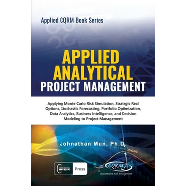 Applied Analytical - Applied Project Management: Applying Monte Carlo Risk Simulation, Strategic Real Options, Stochastic Forecasting, Portfolio Optim