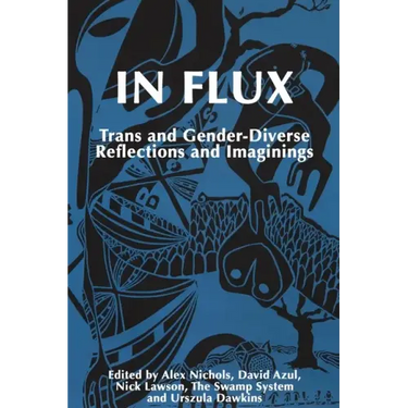 In Flux: Trans and Gender-Diverse Reflections and Imaginings