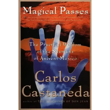 Magical Passes: The Practical Wisdom of the Shamans of Ancient Mexico