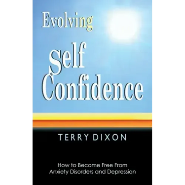 Evolving Self Confidence: How to Become Free From Anxiety Disorders and Depression