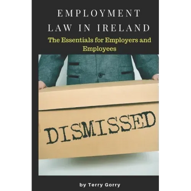 Employment Law In Ireland: The Essentials for Employers, Employees and HR Managers