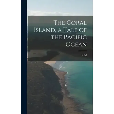 The Coral Island, a Tale of the Pacific Ocean