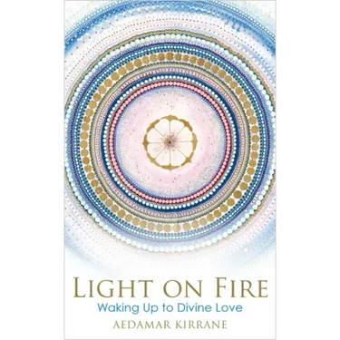 Light on Fire: Waking Up to Divine Love