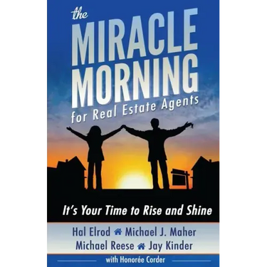 The Miracle Morning for Real Estate Agents: It's Your Time to Rise and Shine