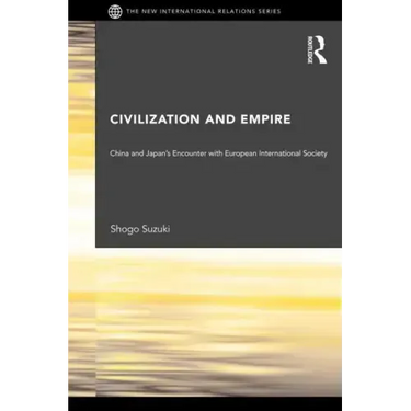 Civilization and Empire: China and Japan's Encounter with European International Society