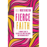 Fierce Faith: A Woman's Guide to Fighting Fear, Wrestling Worry, and Overcoming Anxiety