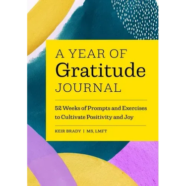 A Year of Gratitude Journal: 52 Weeks of Prompts and Exercises to Cultivate Positivity & Joy