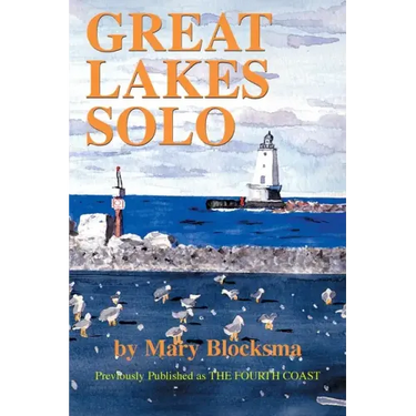 Great Lakes Solo: Exploring the Great Lakes Coastline from the St. Lawrence Seaway to the Boundary Waters of Minnesota