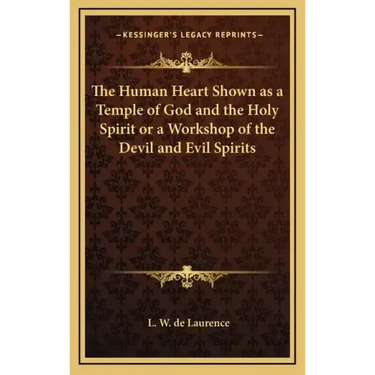 The Human Heart Shown as a Temple of God and the Holy Spirit or a Workshop of the Devil and Evil Spirits