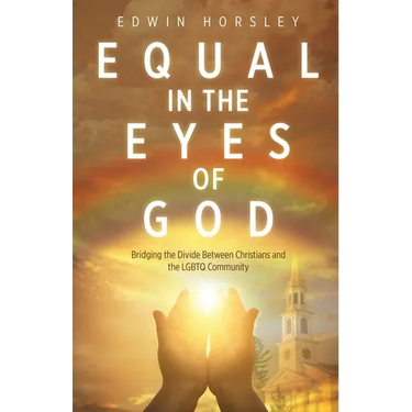 Equal in the Eyes of God: Bridging the Divide Between Christians and the LGBTQ Community