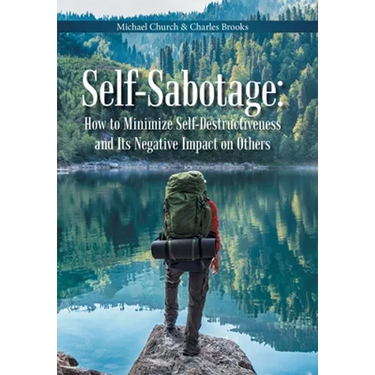 Self-Sabotage: How to Minimize Self-Destructiveness and Its Negative Impact on Others
