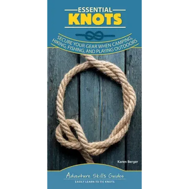 Essential Knots: Secure Your Gear When Camping, Hiking, Fishing, and Playing Outdoors