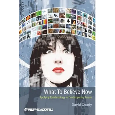 What to Believe Now: Applying Epistemology to Contemporary Issues