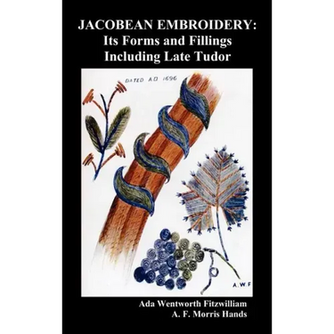 Jacobean Embroidery: Its Forms and Fillings Including Late Tudor (Illustrated Edition)