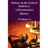 Debate on the Federal Judiciary: A Documentary History (Volume 1)
