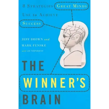 The Winner's Brain: 8 Strategies Great Minds Use to Achieve Success