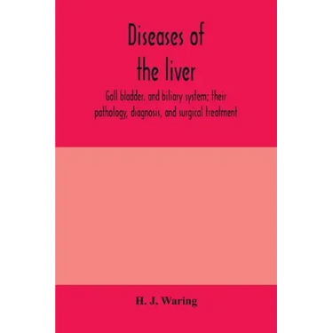 Diseases of the liver, gall bladder, and biliary system; their pathology, diagnosis, and surgical treatment