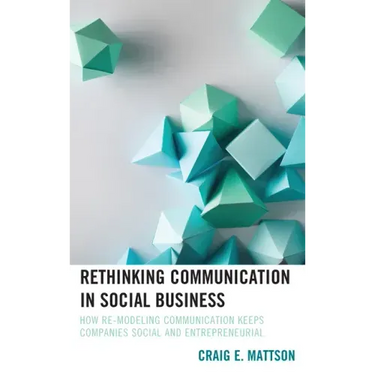 Rethinking Communication in Social Business: How Re-Modeling Communication Keeps Companies Social and Entrepreneurial