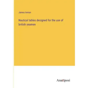 Nautical tables designed for the use of british seamen