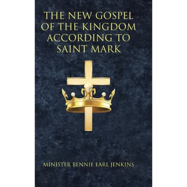 The New Gospel of the Kingdom According to Saint Mark