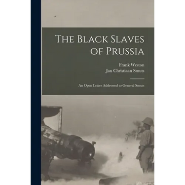 The Black Slaves of Prussia: an Open Letter Addressed to General Smuts
