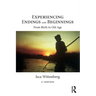 Experiencing Endings and Beginnings: From Birth to Old Age