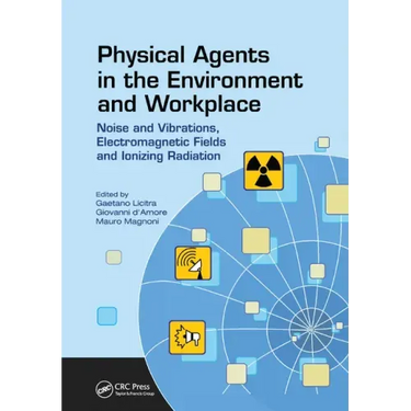 Physical Agents in the Environment and Workplace: Noise and Vibrations, Electromagnetic Fields and Ionizing Radiation