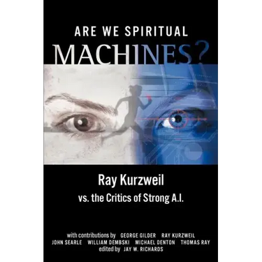 Are We Spiritual Machines?: Ray Kurzweil vs. the Critics of Strong AI