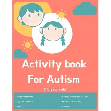 Activity book for Autism 3-5 years old: Lots of different activities including Mazes, recognizing Emotions, coloring, I spy, learning about animals, c