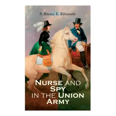 Nurse and Spy in the Union Army