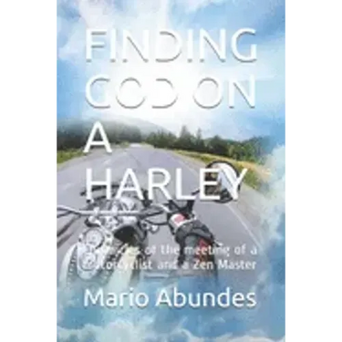 Finding God on a Harley: Chronicles of the meeting of a motorcyclist and a Zen Master