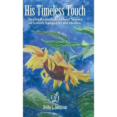His Timeless Touch: Twelve Remarkable Short Stories of Lives Changed by the Healer.