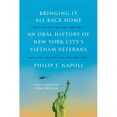 Bringint It All Back Home: An Oral History of New York City's Vietnam Veterans