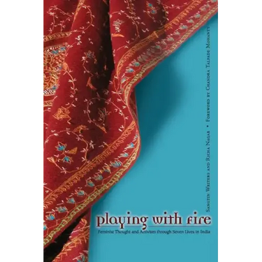 Playing With Fire: Feminist Thought And Activism Through Seven Lives In India
