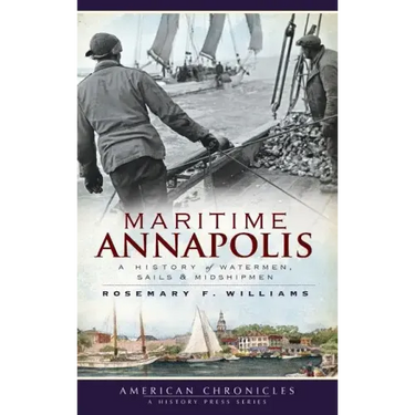 Maritime Annapolis: A History of Watermen, Sails & Midshipmen