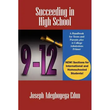 Succeeding in High School: A Handbook for Teens and Parents Plus A College Admissions Primer