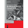 Bureaucratic Fanatics: Modern Literature and the Passions of Rationalization