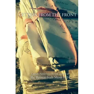 Letters from the Front 1914: Capt Palmer's account of The Retreat from Mons 1914