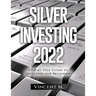 Silver Investing 2022: Step by Step Guide to Investing for Beginners